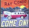 RAY CONDO & HIS HARDROCK GONERS - COME ON (CD)