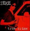 ZEKE - TRUE CRIME (LP)