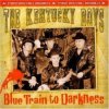 KENTUCKY BOYS - BLLUE TRAIN TO DARKNESS (CD)
