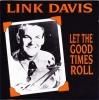 LINK DAVIS - LET THE GOOD TIMES ROLL (CD)