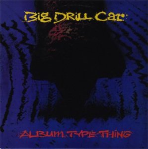 Big Drill Car – Album Type Thing (LP)