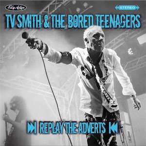 TV SMITH & THE BORED TEENAGERS - REPLAY THE ADVERTS (CD)