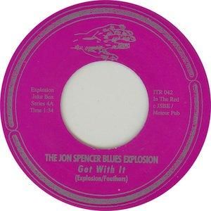JON SPENCER BLUES EXPLOSION - GET WITH IT (7