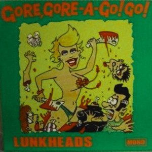 LUNKHEADS - GORE GORE A GO GO (EP)