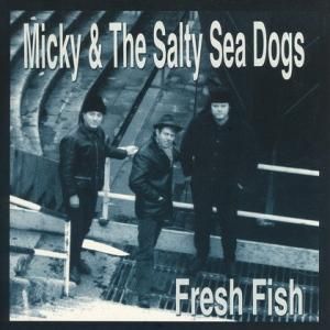 MICKEY AND THE SALTY DOGS - FRESH FISH (EP)