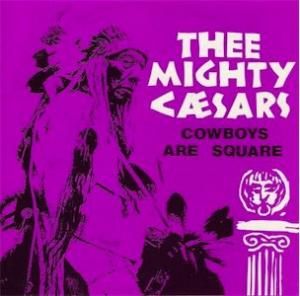 THEE MIGHTY CAESARS - COWBOYS ARE SQUARE (7