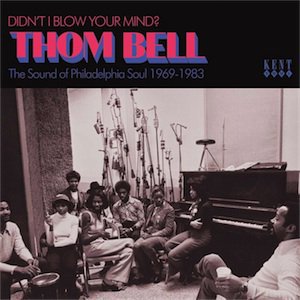 V/A - Thom Bell : Didn't I Blow Your Mind? The Sound Of Philadelphia Soul 1969 - 1983 (CD)