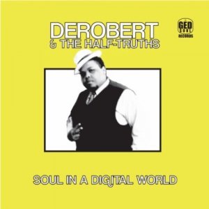 Derobert & The Half-truths - Soul In A Digital World/beg Me (CD)