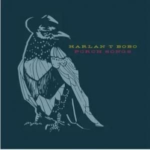 Harlan T. Bobo - Porch Songs (LP)