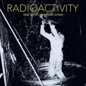 Radioactivity - Time Won't Bring Me Down (CD)