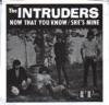 INTRUDERS - NOW THAT YOU KNOW (7