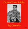 JAY CHEVALIER/COTTON TOWN JUBILEE (CD)