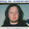 MYKAL XUL - GIZMO MY WAY : UNSUNG ANTHEMS OF KEN HIGHLAND & THE GIZOMOS (CD)
