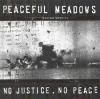 PEACEFUL MEADOWS - NO JUSTICE, NO PEACE (CD)