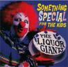 LIQUOR GIANTS - SOMETHING SPECIAL FOR THE KIDS (CD)