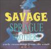 SPRAGUE BROTHERS - SAVAGE : EARLY RECORDINGS FROM THE VAULT (CDR)