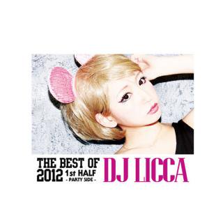 DJ LICCA/THE BEST OF 2012 1st HALF - Party -