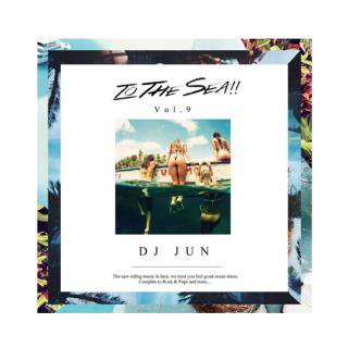 DJ JUN/TO THE SEA!! Vol.9
