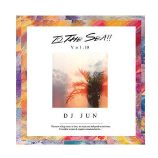 DJ JUN/TO THE SEA!! Vol.10