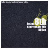 Fedup Sampler "8th Anniversary" Pandemic Special Edition / Mixed by DJ Kan