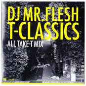 DJ Mr.Flesh / T-CLASSICS -All Take-T Mix- [MIX CD]