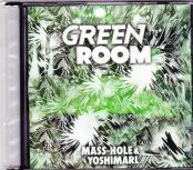 GREEN ROOM / MASS-HOLE & YOSHIMARL