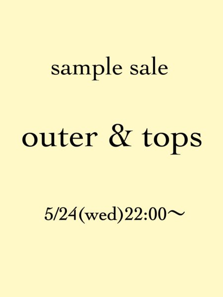 【NEW】5/24(wed)22:00~サンプルセール【outer、tops】
