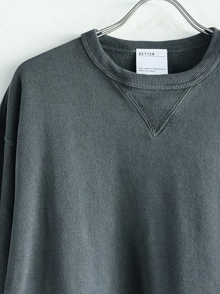 BETTER / PIGMENT DYED SWEAT CREW NECK PULL-OVER