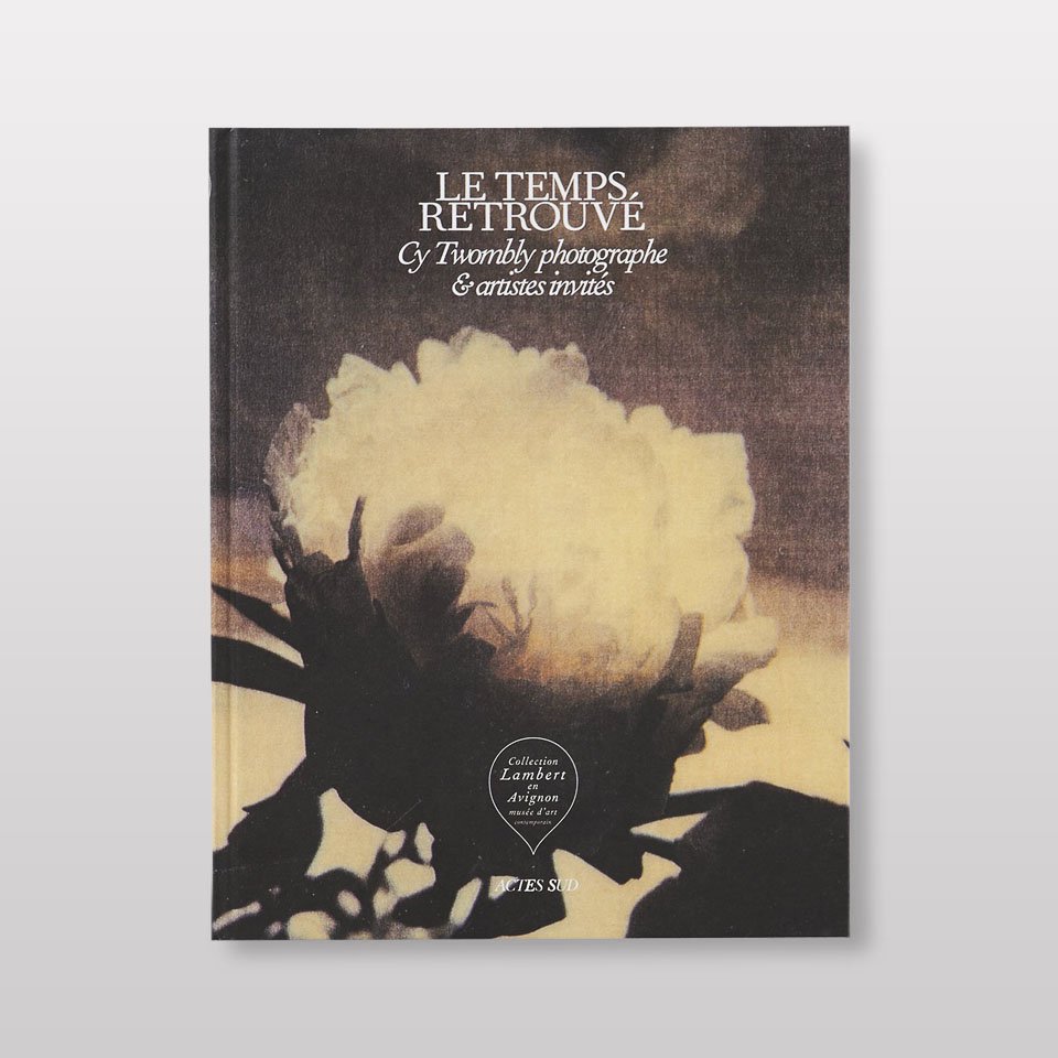 LE TEMPS RETROUVÉ CY TWOMBLY PHOTOGRAPHE ET ARTISTES INVITÉS - BOOK AND  SONS オンラインストア