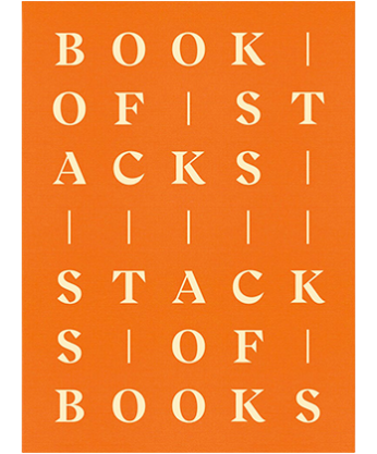 BOOK OF STACKS, STACKS OF BOOKS