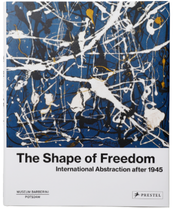 The Shape of Freedom International Abstraction after 1945