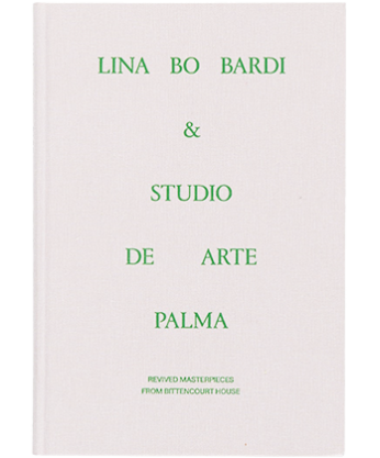 LINA BO BARDI & STUDIO DE ARTE PALMA - REVIVED MASTERPIECES FROM BITTENCOURT HOUSE
