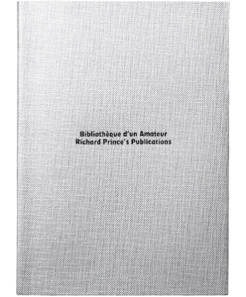 Bibliothèque d’un Amateur. Richard Prince’s Publications 1980–2020