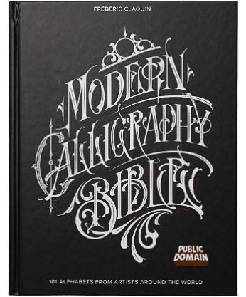 MODERN CALLIGRAPHY BIBLE: 101 ALPHABETS FROM ARTISTS AROUND THE WORLD