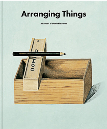 ARRANGING THINGS: A RHETORIC OF OBJECT PLACEMENT