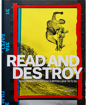 Read and Destroy Skateboarding Through a British Lens 78 to 95