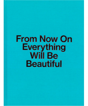 FROM NOW ON EVERYTHING WILL BE BEAUTIFUL