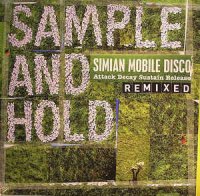 Simian Mobile Disco / Sample And Hold: Attack Decay Sustain Release Remixed (3×12