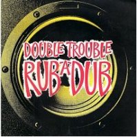 Double Trouble / Rub-A-Dub (7