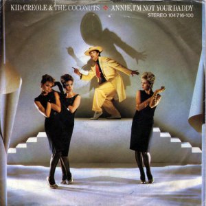 Kid Creole & The Coconuts / Annie, I'm Not Your Daddy (7