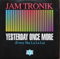 JAM TRONIK / YESTERDAY ONCE MORE (EVERY SHA LA LA LA) (12