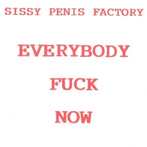 Sissy Penis Factory / Everybody Fuck Now (7