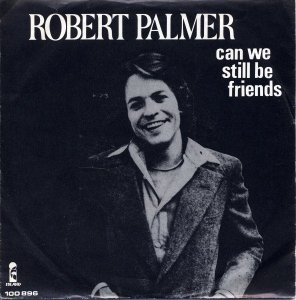 Robert Palmer / Can We Still Be Friends (7