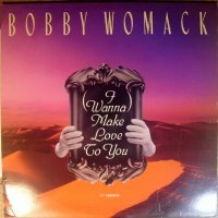 Bobby Womack / (I Wanna) Make Love To You (12