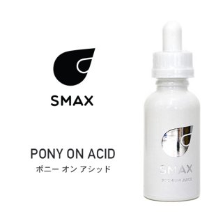 SMAX Juice  PONY ON ACID ݥȥܥȥ